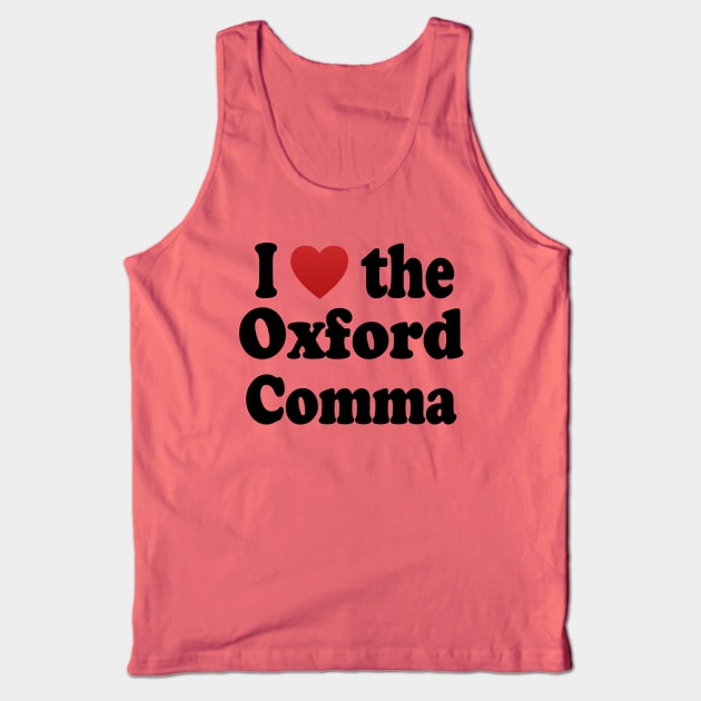 I Love the Oxford Comma Tank Top by Jan4insight TeeStore